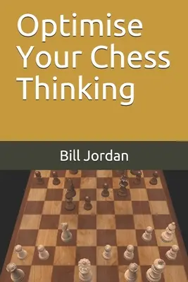 Optimisez votre réflexion sur les échecs - Optimise Your Chess Thinking