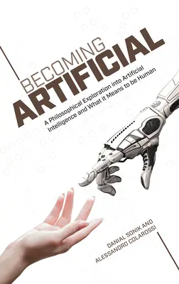 Devenir artificiel : Une exploration philosophique de l'intelligence artificielle et de ce que signifie être humain - Becoming Artificial: A Philosophical Exploration Into Artificial Intelligence and What It Means to Be Human
