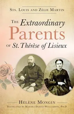 Les parents extraordinaires de sainte Thérèse de Lisieux : Saints Louis et Zlie Martin - The Extraordinary Parents of St. Therese of Lisieux: Sts. Louis and Zlie Martin