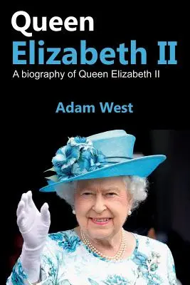 Reine Élisabeth II : Biographie de la reine Élisabeth II - Queen Elizabeth II: A Biography of Queen Elizabeth II