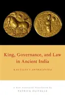 Roi, gouvernance et droit dans l'Inde ancienne : L'Arthasastra de Kautilya - King, Governance, and Law in Ancient India: Kautilya's Arthasastra