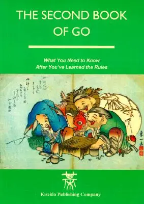 Le deuxième livre de Go : Ce qu'il faut savoir après avoir appris les règles - The Second Book of Go: What you need to know after you've learned the rules