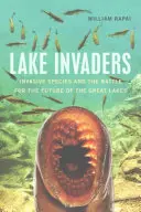 Lake Invaders : Les espèces envahissantes et la bataille pour l'avenir des Grands Lacs - Lake Invaders: Invasive Species and the Battle for the Future of the Great Lakes