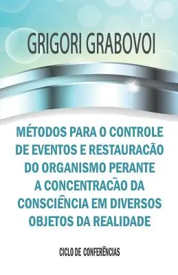 Méthodes pour le contrôle des événements et la restauration de l'organisme par la concentration sur divers objets de la réalité - Mtodos para o controle de eventos e restaurao do organismo perante a concentrao da conscincia em diversos objetos da realidade