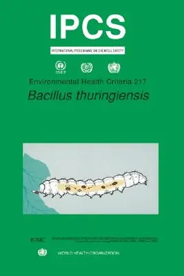 Bacillus Thuringiensis : Série de critères d'hygiène de l'environnement n° 217 - Bacillus Thuringiensis: Environmental Health Criteria Series No. 217