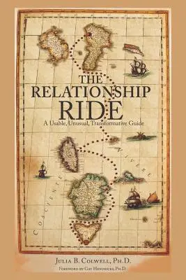 Le voyage relationnel : un guide utilisable, inhabituel et transformateur - The Relationship Ride: A Usable, Unusual, Transformative Guide