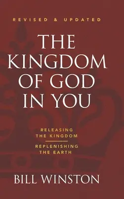 Le Royaume de Dieu en vous révisé et mis à jour : Le Royaume de Dieu en vous révisé et mis à jour : Libérer le Royaume - Repousser la Terre - The Kingdom of God in You Revised and Updated: Releasing the Kingdom-Replenishing the Earth