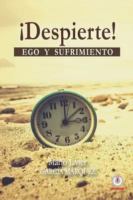 despierte! : Ego Y Sufrimiento - despierte!: Ego Y Sufrimiento