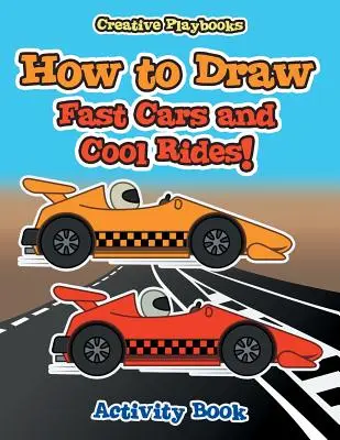 Comment dessiner des voitures rapides et des manèges sympas ! Cahier d'activités - How to Draw Fast Cars and Cool Rides! Activity Book