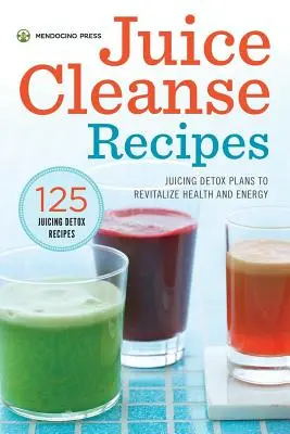 Juice Cleanse Recipes : Les plans de désintoxication à base de jus pour revitaliser la santé et l'énergie - Juice Cleanse Recipes: Juicing Detox Plans to Revitalize Health and Energy