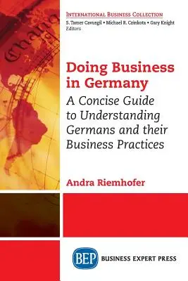 Faire des affaires en Allemagne : Un guide concis pour comprendre les Allemands et leurs pratiques commerciales - Doing Business in Germany: A Concise Guide to Understanding Germans and Their Business Practices