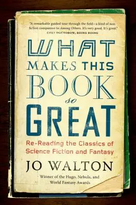 Ce qui rend ce livre si génial : La relecture des classiques de la science-fiction et du fantastique - What Makes This Book So Great: Re-Reading the Classics of Science Fiction and Fantasy