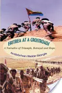 L'Érythrée à la croisée des chemins : Un récit de triomphe, de trahison et d'espoir - Eritrea at a Crossroads: A Narrative of Triumph, Betrayal and Hope