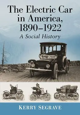 La voiture électrique en Amérique, 1890-1922 : Une histoire sociale - The Electric Car in America, 1890-1922: A Social History