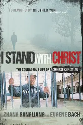Je me tiens aux côtés du Christ : La vie courageuse d'un chrétien chinois - I Stand with Christ: The Courageous Life of a Chinese Christian
