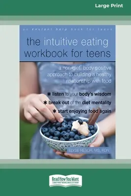 Le livre de travail sur l'alimentation intuitive pour les adolescents : Une approche non diététique et corporelle positive pour construire une relation saine avec la nourriture - The Intuitive Eating Workbook for Teens: A Non-Diet, Body Positive Approach to Building a Healthy Relationship with Food