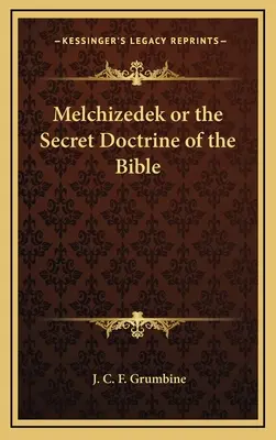 Melchizédek ou la doctrine secrète de la Bible - Melchizedek or the Secret Doctrine of the Bible