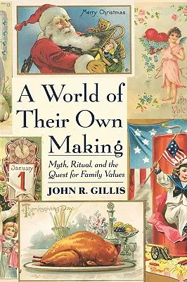 Un monde à leur mesure : Mythes, rituels et quête des valeurs familiales - World of Their Own Making: Myth, Ritual, and the Quest for Family Values