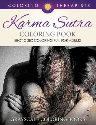 Livre de coloriage Karma Sutra (coloriage érotique pour adultes) - Livres de coloriage en niveaux de gris - Karma Sutra Coloring Book (Erotic Sex Coloring Fun for Adults) - Grayscale Coloring Books