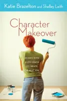 Character Makeover : 40 jours avec un coach de vie pour créer le meilleur de vous-même - Character Makeover: 40 Days with a Life Coach to Create the Best You