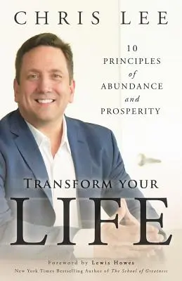 Transformez votre vie : 10 principes d'abondance et de prospérité - Transform Your Life: 10 Principles of Abundance and Prosperity