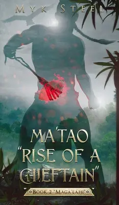 Ma'tao Rise Of A Chieftain«  Livre 2 “Maga'lahi” » (en anglais) - Ma'tao Rise Of A Chieftain