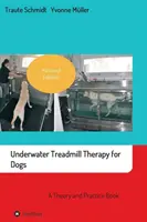 La thérapie par tapis roulant sous-marin pour les chiens : un livre de théorie et de pratique - Underwater Treadmill Therapy for Dogs: A Theory and Practice Book