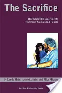 Sacrifice : Comment les expériences scientifiques transforment les animaux et les hommes - Sacrifice: How Scientific Experiments Transform Animals and People