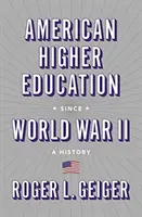 L'enseignement supérieur américain depuis la Seconde Guerre mondiale : Une histoire - American Higher Education Since World War II: A History