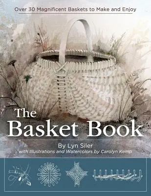 Le livre des paniers : Plus de 30 magnifiques paniers à faire et à apprécier - The Basket Book: Over 30 Magnificent Baskets to Make and Enjoy