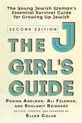 The Jgirl's Guide : Le guide essentiel de survie de la jeune femme juive pour grandir en tant que juive - The Jgirl's Guide: The Young Jewish Woman's Essential Survival Guide for Growing Up Jewish