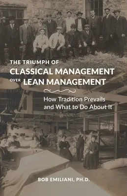 Le triomphe de la gestion classique sur la gestion allégée : Comment la tradition prévaut et comment y remédier - The Triumph of Classical Management Over Lean Management: How Tradition Prevails and What to Do About It