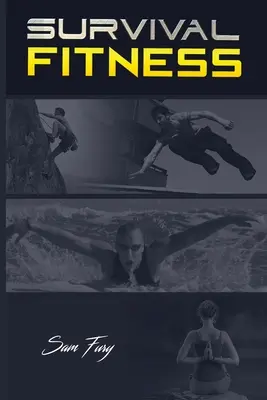 Survival Fitness : Le plan de remise en forme ultime pour la fuite, l'évasion et la survie - Survival Fitness: The Ultimate Fitness Plan for Escape, Evasion, and Survival