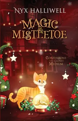 Magic & Mistletoe Confessions of a Closet Medium, Livre 2 - Magic & Mistletoe Confessions of a Closet Medium, Book 2