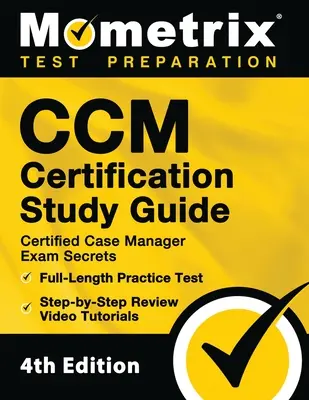 CCM Certification Study Guide - Certified Case Manager Examens Secrets, Full-Length Practice Test, Step-by-Step Review Video Tutorials : [4ème édition] - CCM Certification Study Guide - Certified Case Manager Exam Secrets, Full-Length Practice Test, Step-by-Step Review Video Tutorials: [4th Edition]