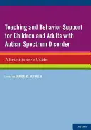 L'enseignement et le soutien comportemental pour les enfants et les adultes atteints de troubles du spectre autistique : Guide du praticien - Teaching and Behavior Support for Children and Adults with Autism Spectrum Disorder: A Practitioner's Guide