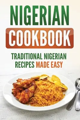 Livre de cuisine nigériane : Recettes traditionnelles nigérianes faciles à préparer - Nigerian Cookbook: Traditional Nigerian Recipes Made Easy