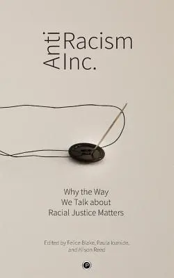 Antiracism Inc : Pourquoi la façon dont nous parlons de la justice raciale est importante - Antiracism Inc.: Why the Way We Talk About Racial Justice Matters