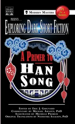 Exploration des nouvelles sombres #5 : Une introduction au chant de Han - Exploring Dark Short Fiction #5: A Primer to Han Song