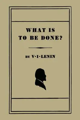 Que faire ? (Questions brûlantes de notre mouvement) - What Is to Be Done? [Burning Questions of Our Movement]