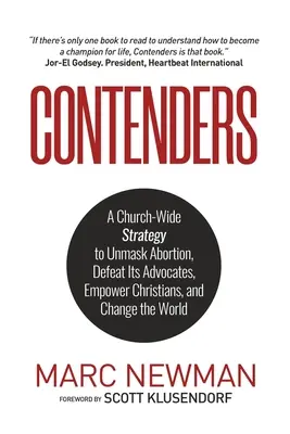 Contenders : Une stratégie ecclésiale pour démasquer l'avortement, vaincre ses défenseurs, donner aux chrétiens les moyens d'agir et changer le monde - Contenders: A Church-Wide Strategy to Unmask Abortion, Defeat Its Advocates, Empower Christians, and Change the World