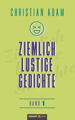 Ziemlich lustige Gedichte : Band 1 - Ziemlich lustige Gedichte: Band 1