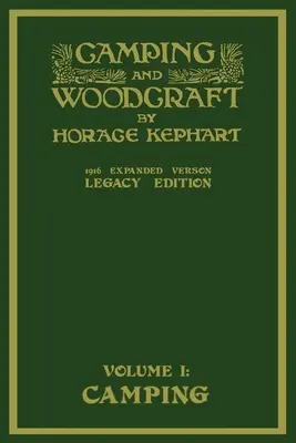 Camping and Woodcraft Volume 1 - The Expanded 1916 Version (Legacy Edition) : Le chef-d'œuvre de luxe sur la vie en plein air et les voyages en milieu sauvage - Camping And Woodcraft Volume 1 - The Expanded 1916 Version (Legacy Edition): The Deluxe Masterpiece On Outdoors Living And Wilderness Travel