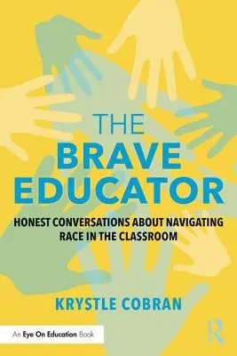 L'éducateur courageux : Conversations honnêtes sur la gestion de la race dans la salle de classe - The Brave Educator: Honest Conversations about Navigating Race in the Classroom