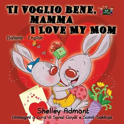 Ti voglio bene, mamma I Love My Mom : édition bilingue italien-anglais - Ti voglio bene, mamma I Love My Mom: Italian English Bilingual Edition