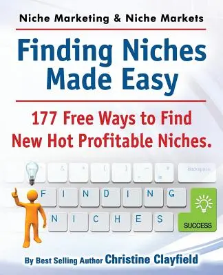 Idées de marketing de niche et marchés de niche. Trouver des niches en toute simplicité. 177 façons gratuites de trouver de nouvelles niches rentables. - Niche Marketing Ideas & Niche Markets. Finding Niches Made Easy. 177 Free Ways to Find Hot New Profitable Niches