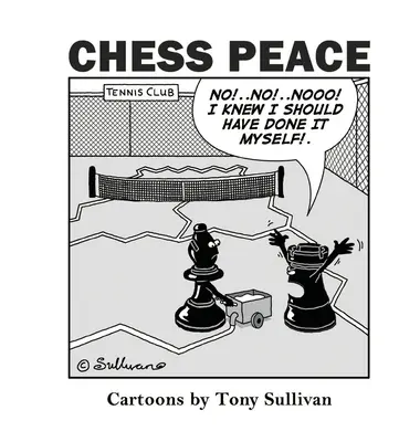 La paix aux échecs : Caricatures de Tony Sullivan - Chess Peace: Cartoons by Tony Sullivan