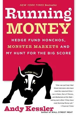 Running Money : Hedge Fund Honchos, Monster Markets and My Hunt for the Big Score (Les fonds spéculatifs, les marchés monstres et ma chasse au gros lot) - Running Money: Hedge Fund Honchos, Monster Markets and My Hunt for the Big Score