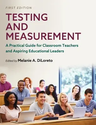 Tests et mesures : Un guide pratique pour les enseignants et les futurs responsables de l'éducation - Testing and Measurement: A Practical Guide for Classroom Teachers and Aspiring Educational Leaders