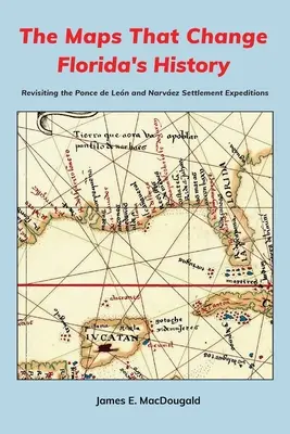 Les cartes qui changent l'histoire de la Floride : Les cartes qui changent l'histoire de la Floride : retour sur les expéditions de colonisation de Ponce de Len et de Narvez - The Maps That Change Florida's History: Revisiting the Ponce de Len and Narvez Settlement Expeditions